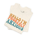 Hello I'm Probably Anxious — Funny Women's Graphic Tee