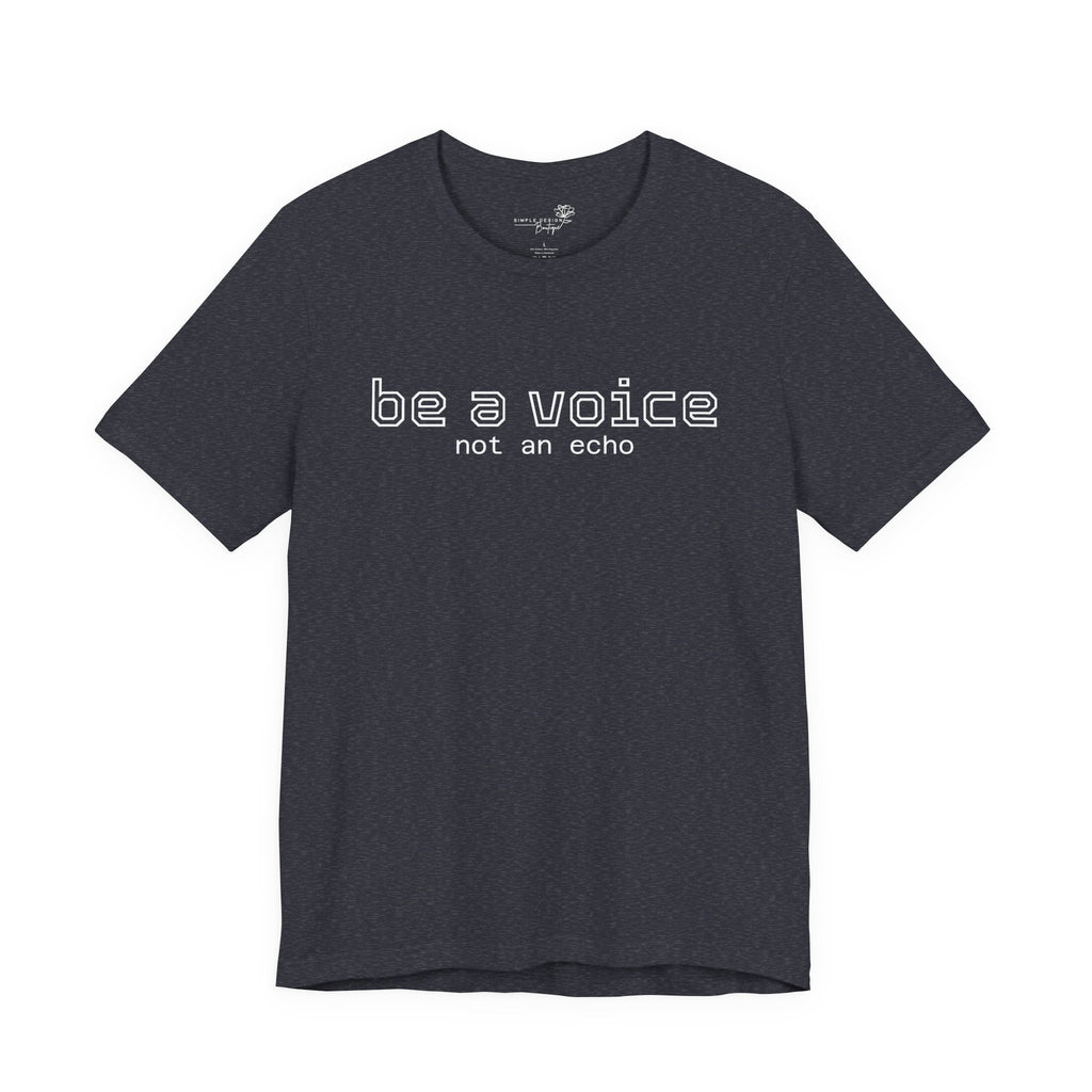 Be a Voice Not an Echo T-Shirt — Inspirational Unisex Tee