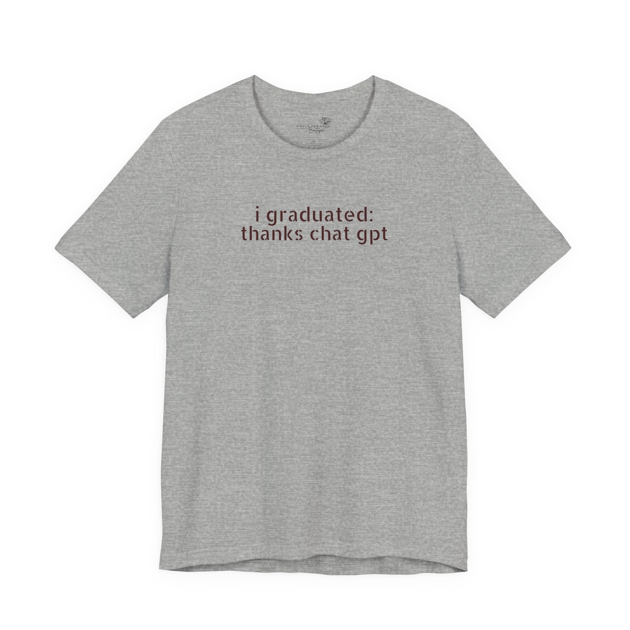 I Graduated: Thanks ChatGPT — Funny Graduation T-Shirt