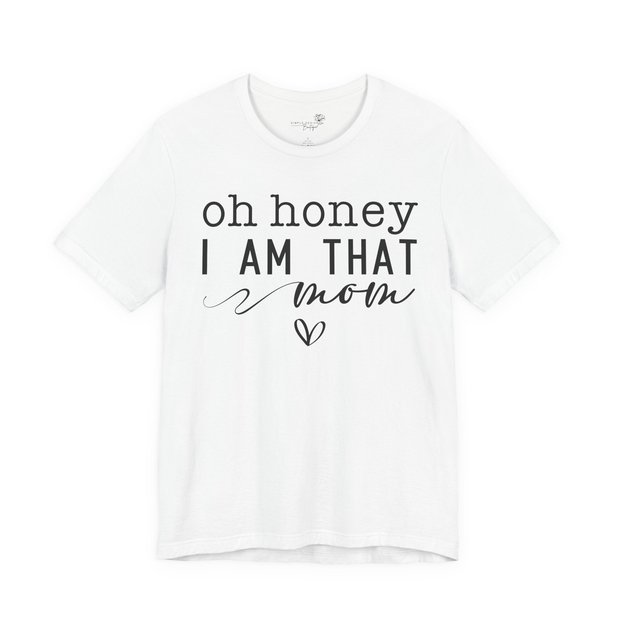 Oh Honey I Am That Mom — Women's Mother's Day Graphic Tee