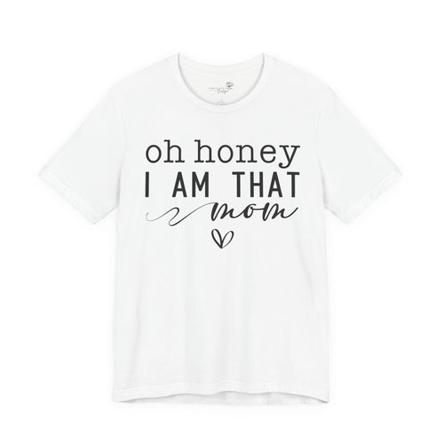 Oh Honey I Am That Mom — Women's Mother's Day Graphic Tee