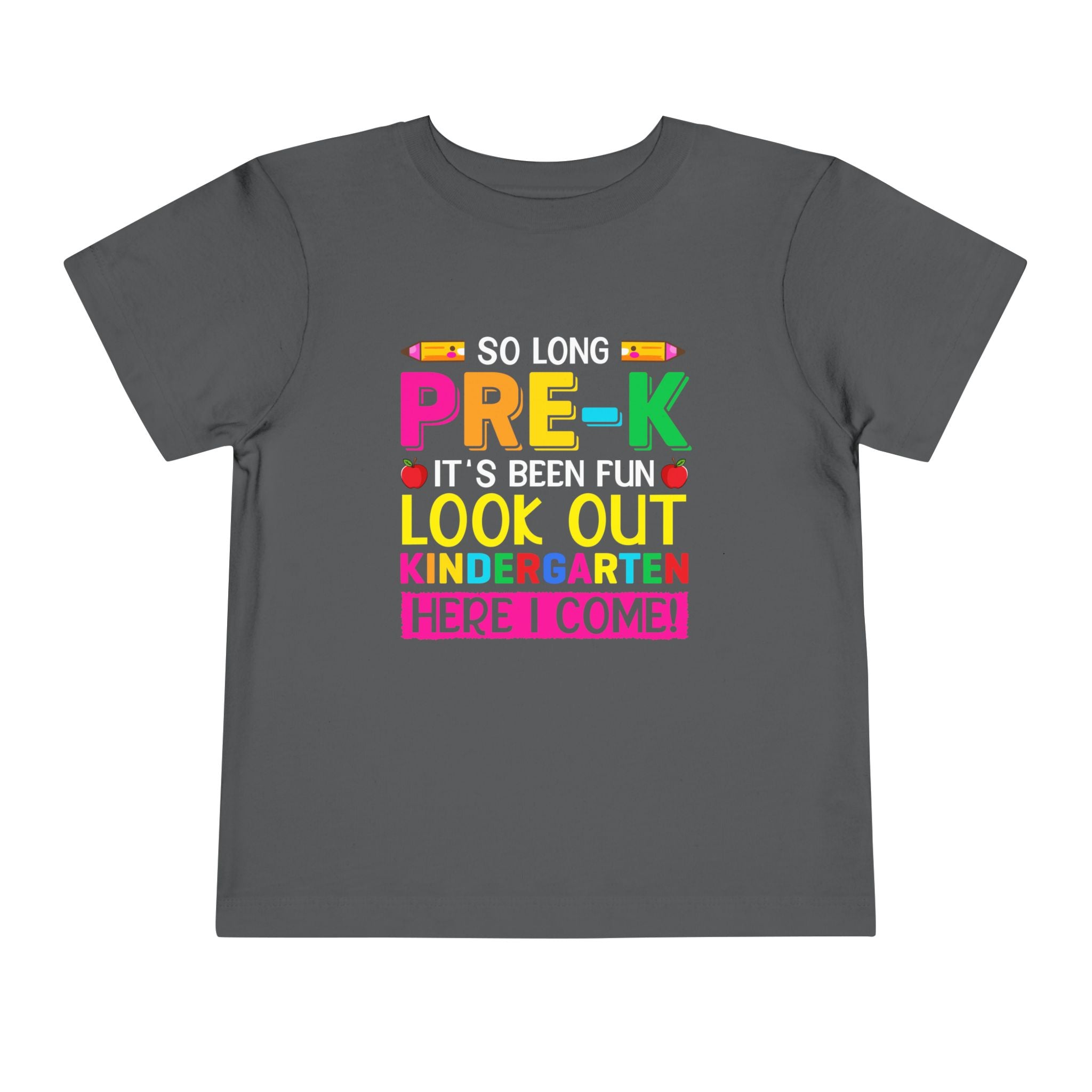 So Long Pre-K, It's Been Fun — Look Out Kindergarten, Here I Come Toddler T-Shirt
