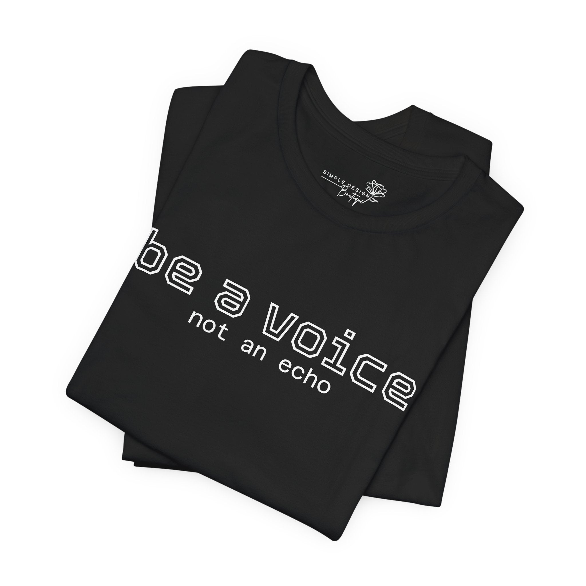 Be a Voice Not an Echo T-Shirt — Inspirational Unisex Tee