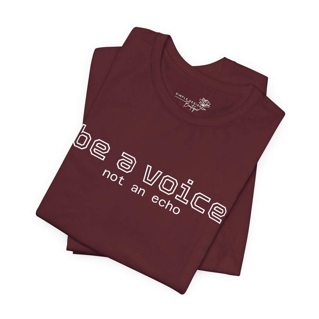 Be a Voice Not an Echo T-Shirt — Inspirational Unisex Tee