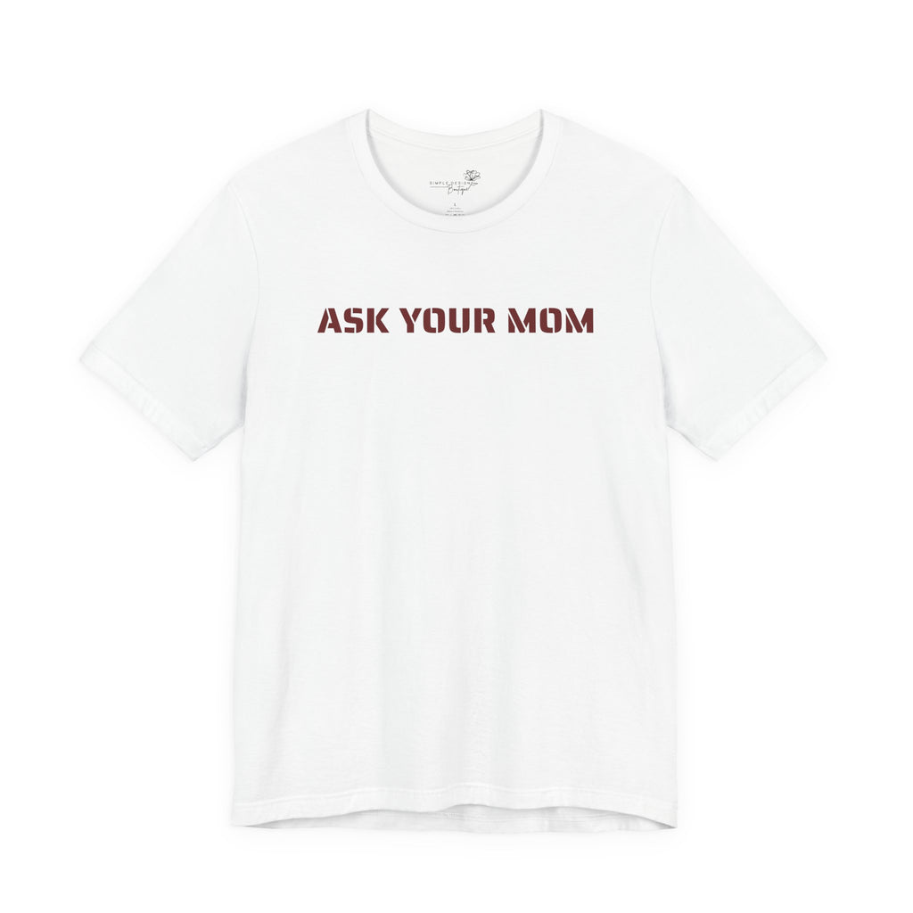Ask Your Mom Graphic Tee — Funny Men’s Statement Shirt | S–3XL