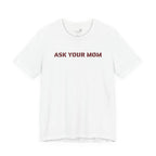 Ask Your Mom Graphic Tee — Funny Men’s Statement Shirt | S–3XL