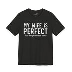 My Wife Is Perfect She Bought Me This Shirt — Funny Husband Tee