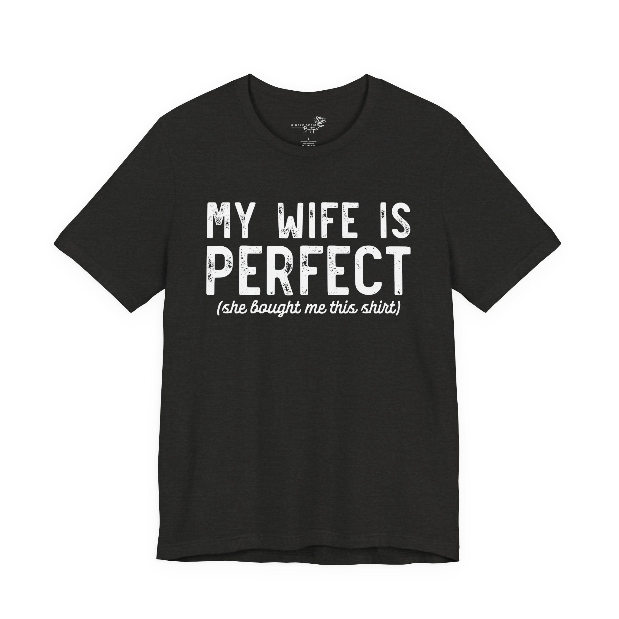 My Wife Is Perfect She Bought Me This Shirt — Funny Husband Tee