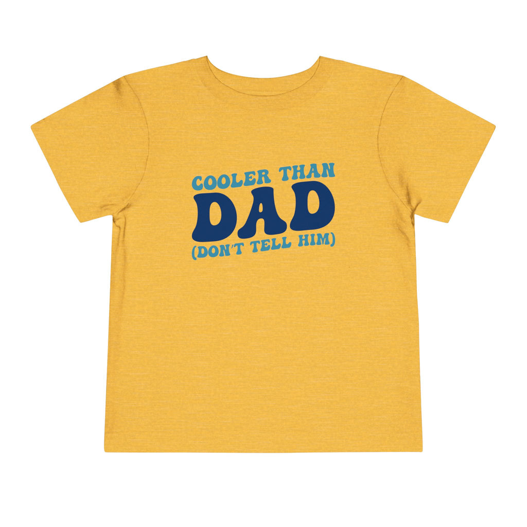 COOLER THAN DAD BUT DONT TELL HIM