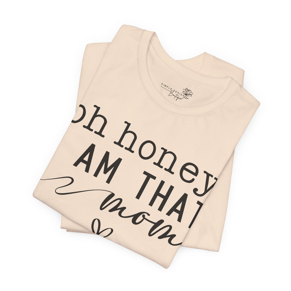 Oh Honey I Am That Mom — Women's Mother's Day Graphic Tee