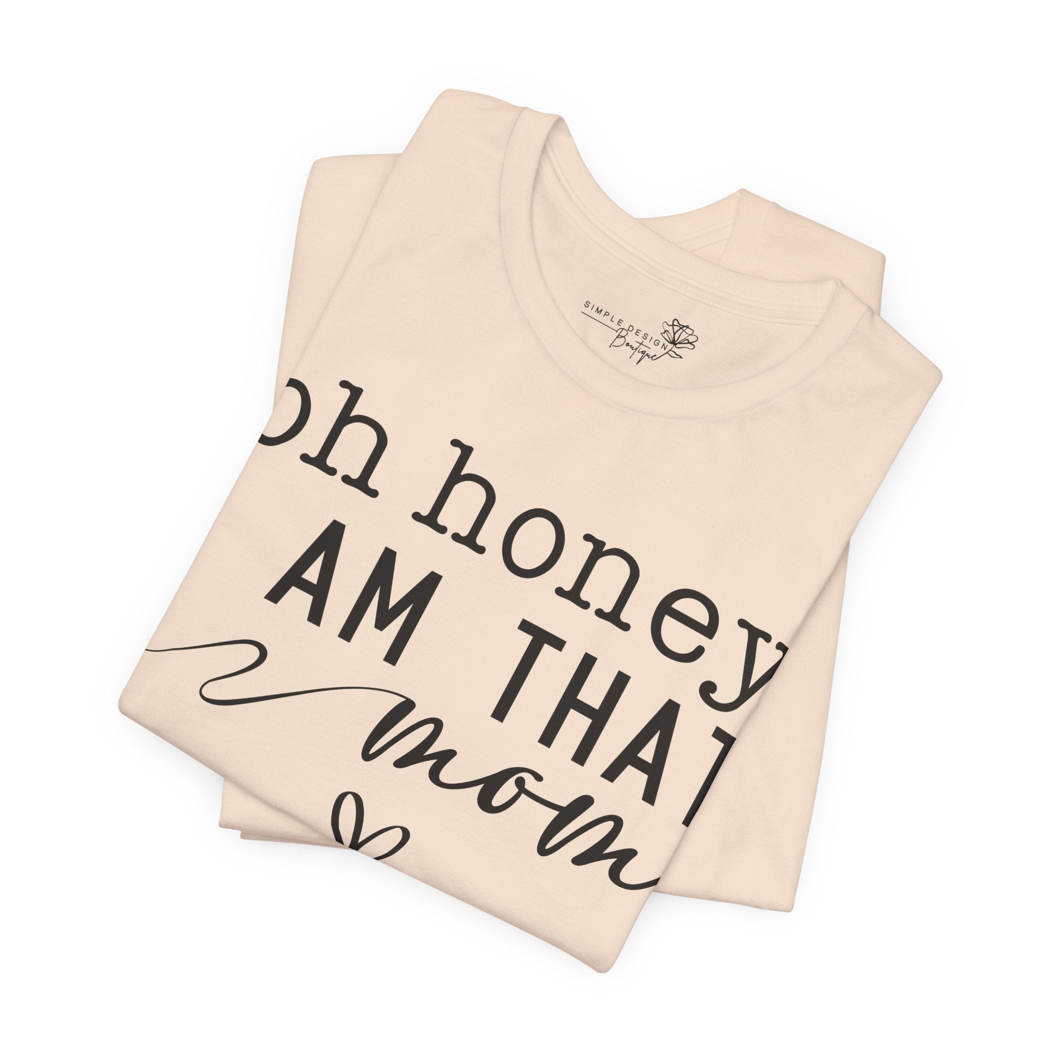 Oh Honey I Am That Mom — Women's Mother's Day Graphic Tee