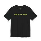 Ask Your Mom Graphic Tee — Funny Men’s Statement Shirt | S–3XL