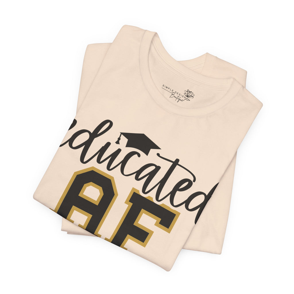 Educated AF —  Unisex Graduation T-Shirt