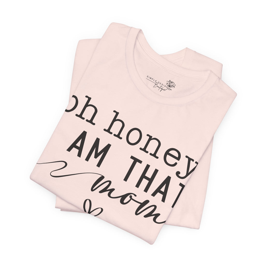 Oh Honey I Am That Mom — Women's Mother's Day Graphic Tee
