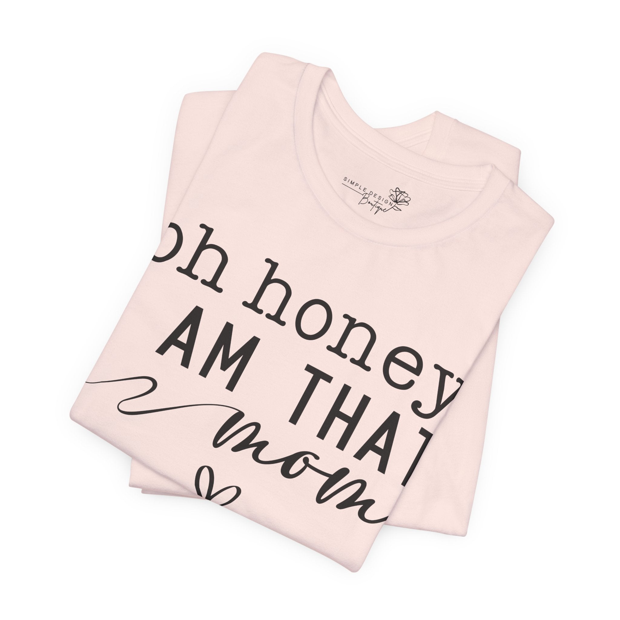 Oh Honey I Am That Mom — Women's Mother's Day Graphic Tee