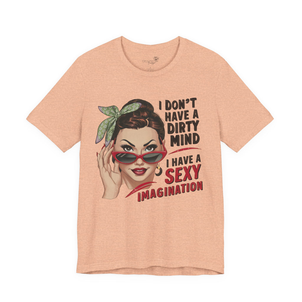I Don’t Have a Dirty Mind Graphic Tee — Funny Women’s Statement Shirt | S–3XL