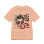 I Don’t Have a Dirty Mind Graphic Tee — Funny Women’s Statement Shirt | S–3XL