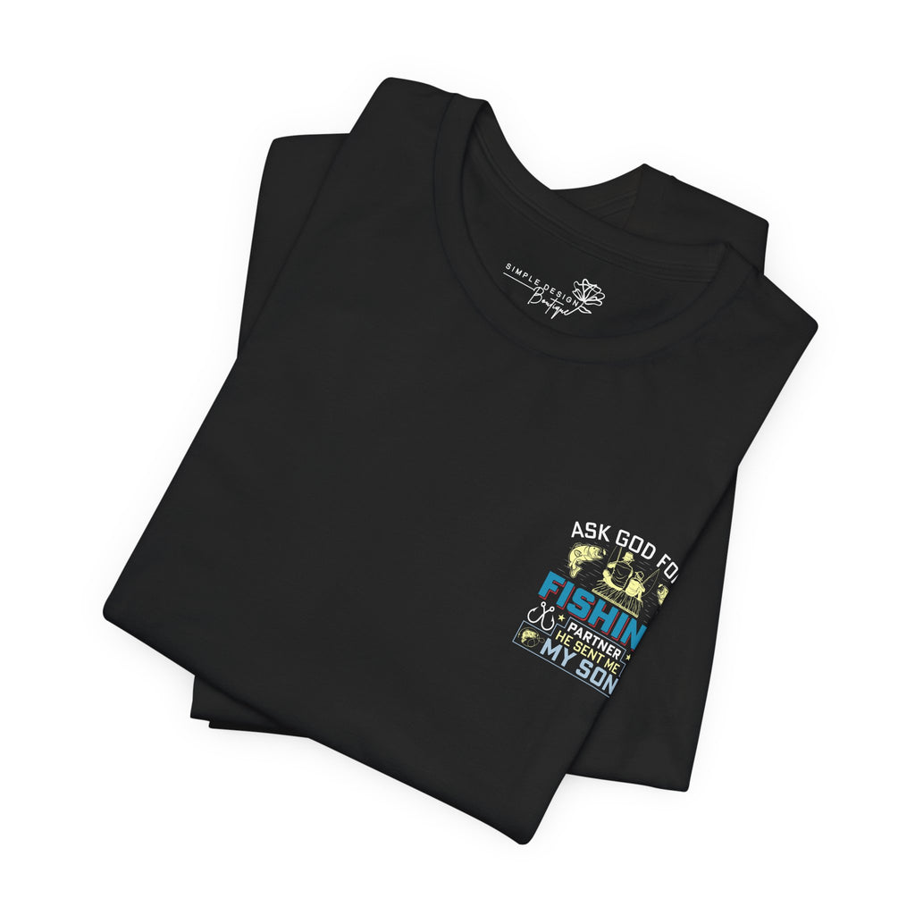 Ask God for a Fishing Partner — He Sent Me My Son T-Shirt