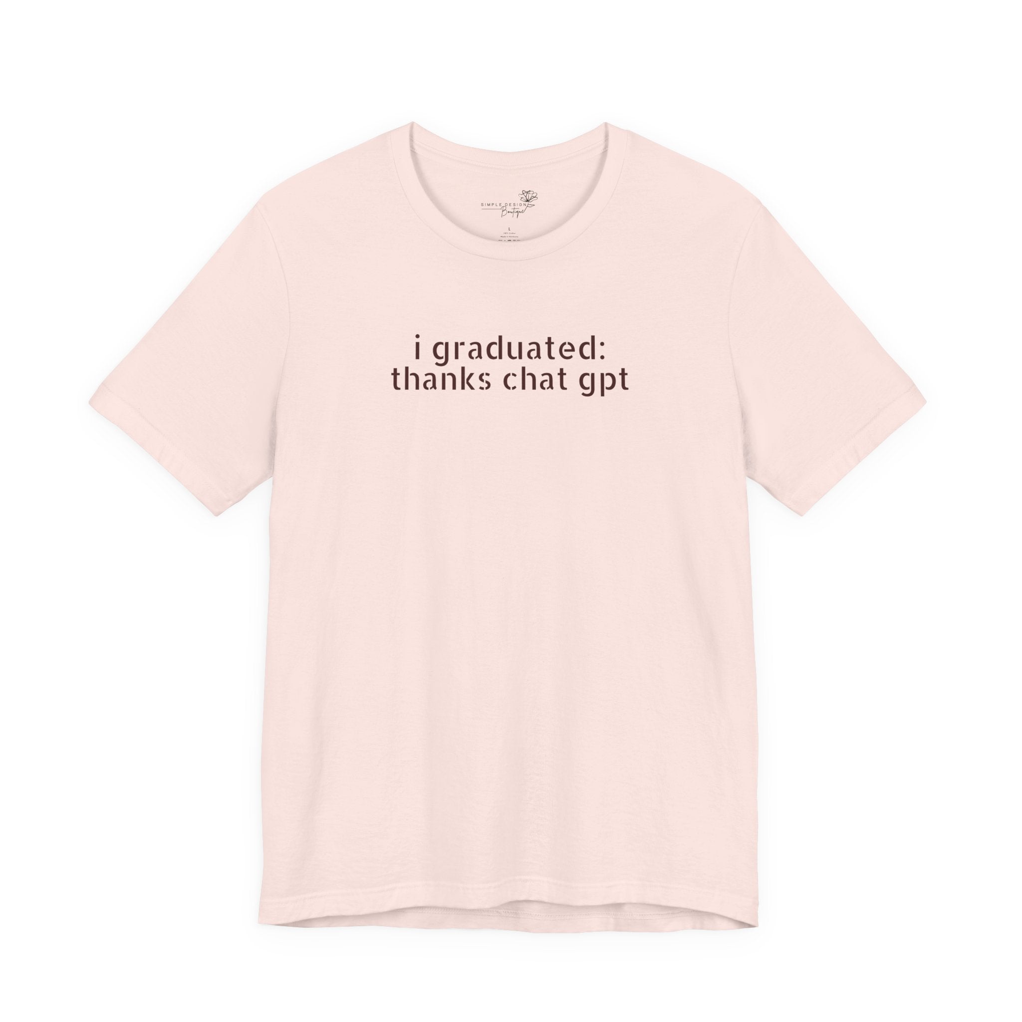 I Graduated: Thanks ChatGPT — Funny Graduation T-Shirt