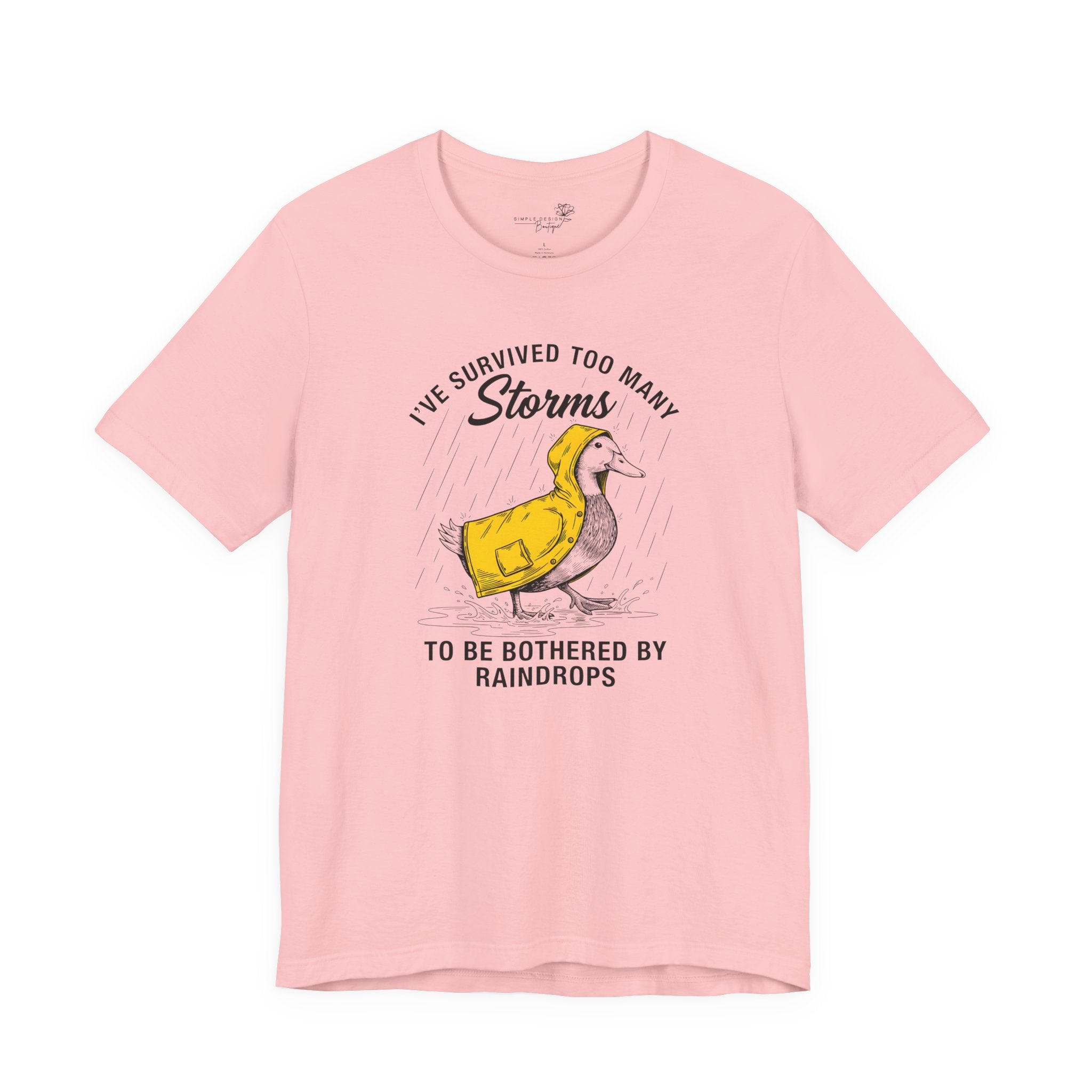 I've Survived Too Many Storms To Be Bothered By Raindrops Unisex T-Shirt - Print