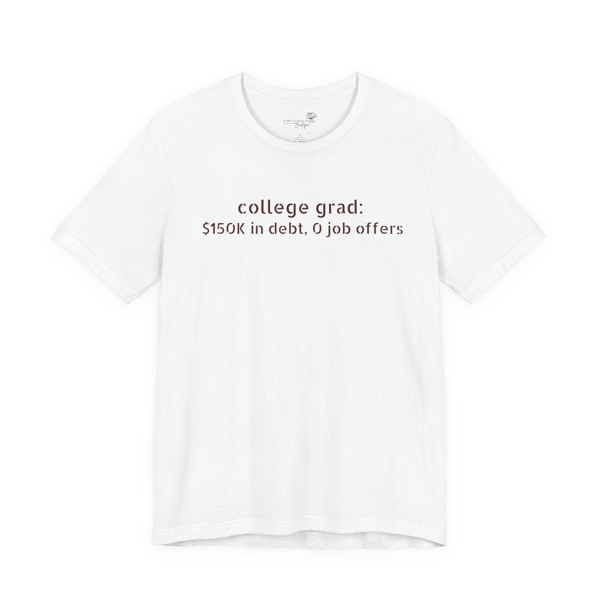 College Grad: $150K in Debt, 0 Job Offers — Funny Graduation T-Shirt