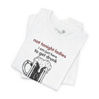 Not Tonight Ladies I’m Here to Get Drunk Graphic Tee — Funny Men’s Shirt | S–3XL
