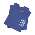 I’m Not the Step Dad, I’m the Dad That Stepped Up — Father’s Day T-Shirt