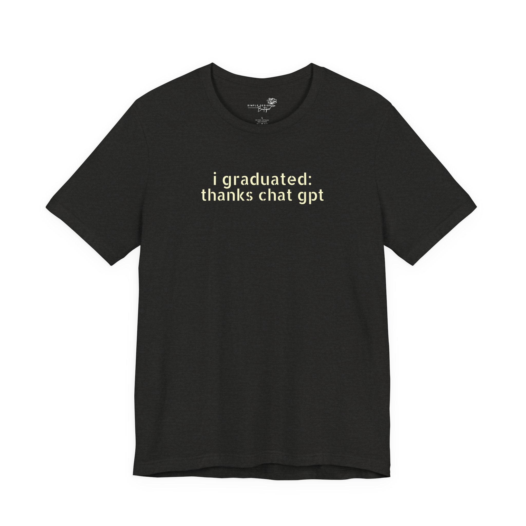 I Graduated: Thanks ChatGPT — Funny Graduation T-Shirt