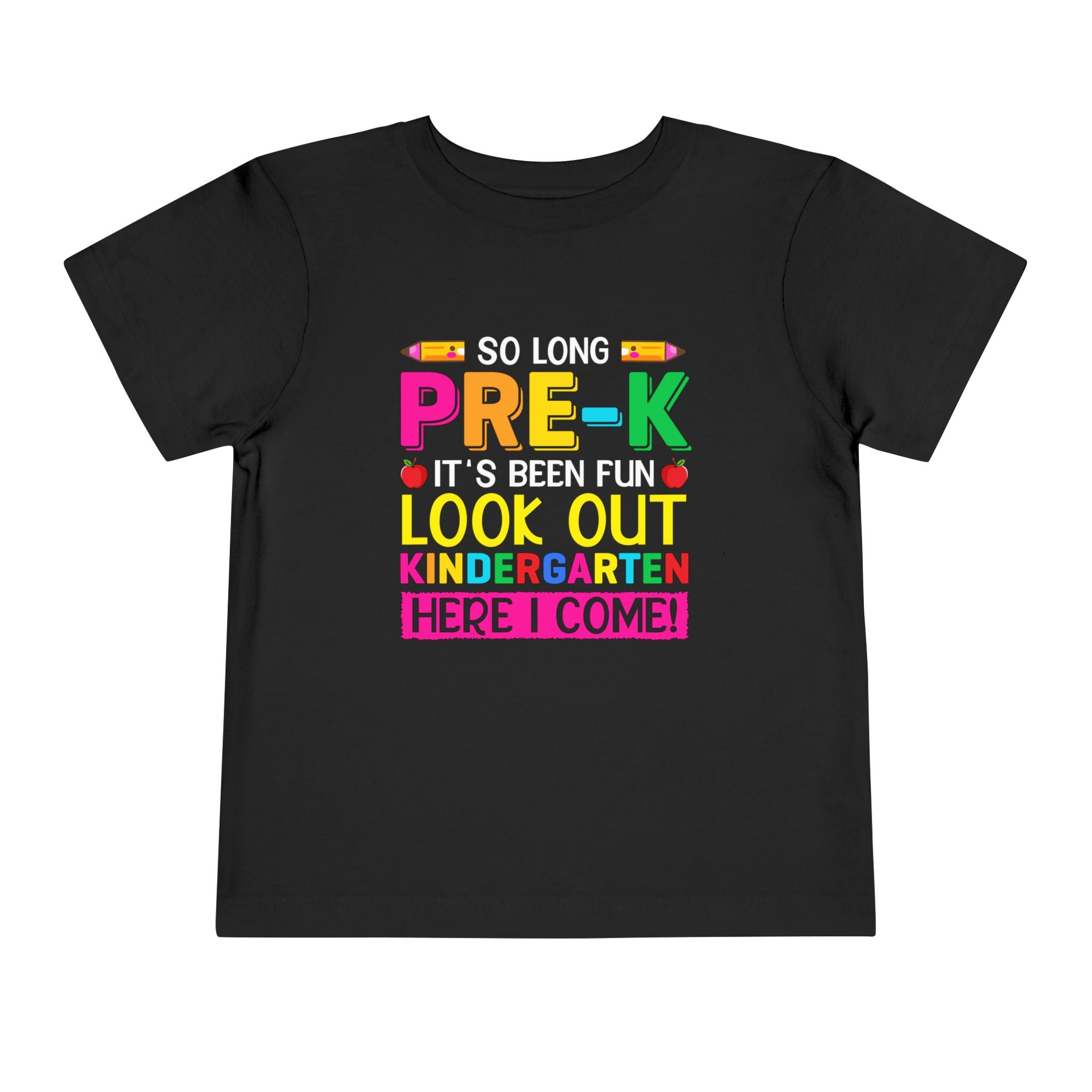 So Long Pre-K, It's Been Fun — Look Out Kindergarten, Here I Come Toddler T-Shirt