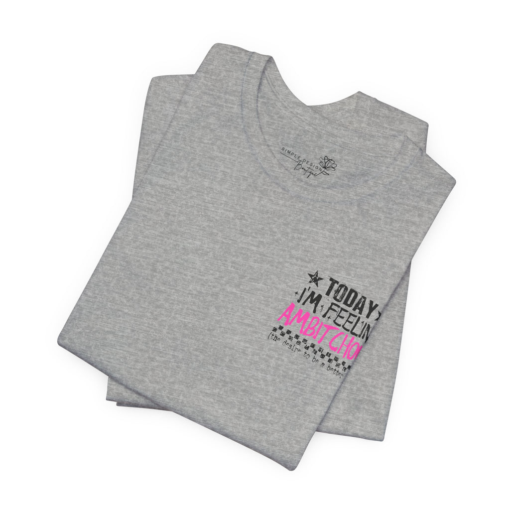 Today I Feel Ambitchous Unisex T-Shirt — Bold Funny Gift for Her