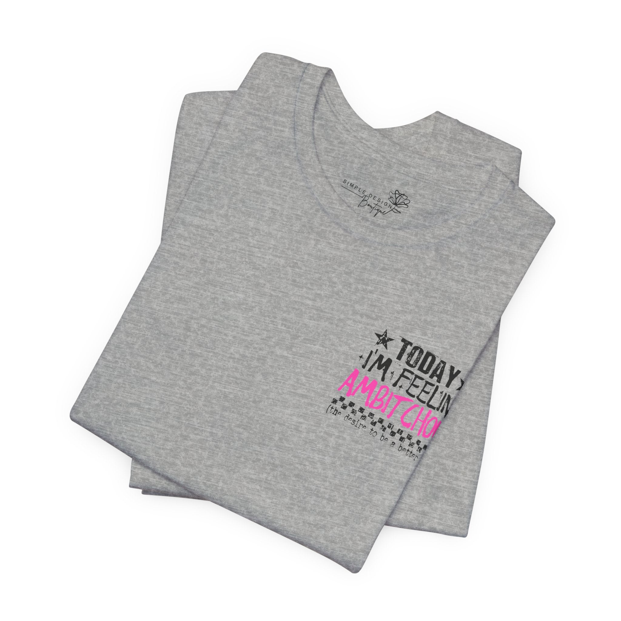 Today I Feel Ambitchous Unisex T-Shirt — Bold Funny Gift for Her