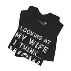 Looking at My Wife I Think Wow What a Lucky Woman T-Shirt — Funny Husband Tee