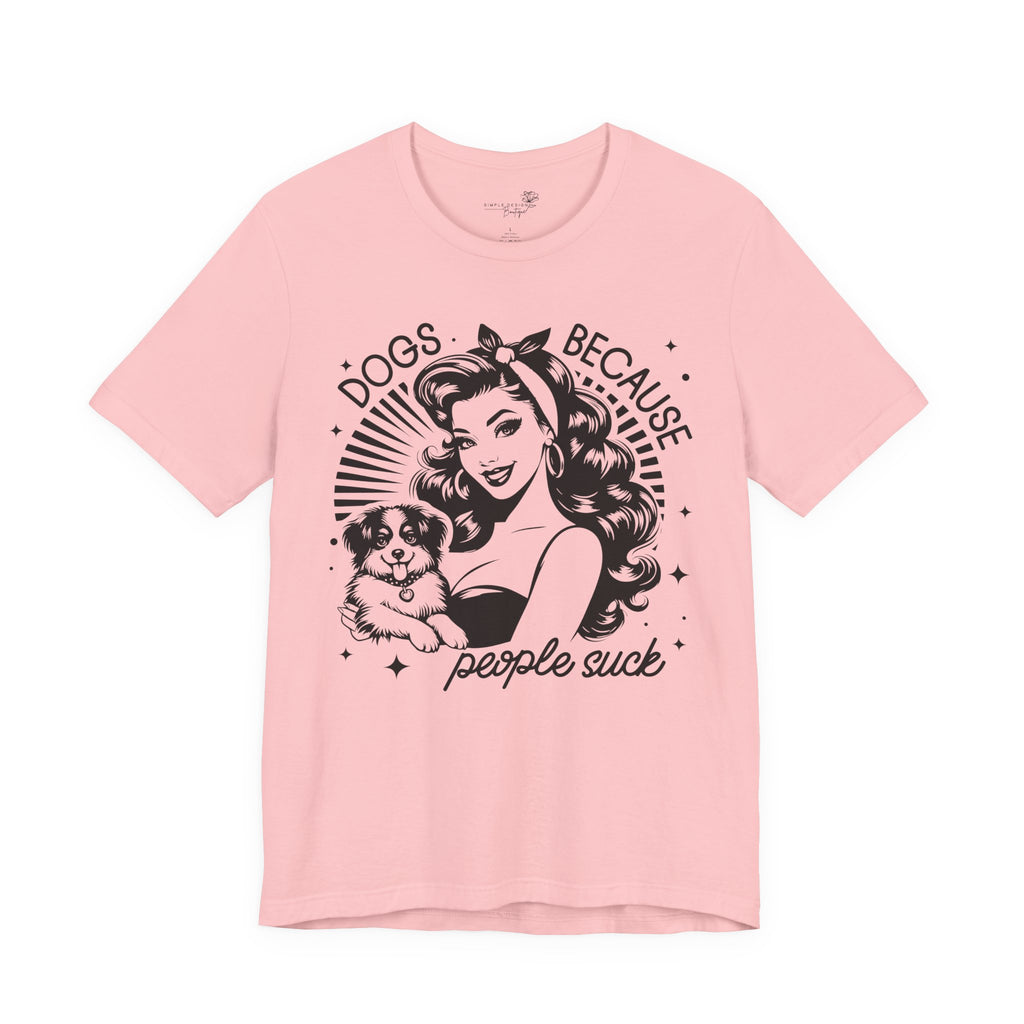 Dogs Because People Suck Retro Unisex T-Shirt - Print