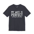 My Wife Is Perfect She Bought Me This Shirt — Funny Husband Tee