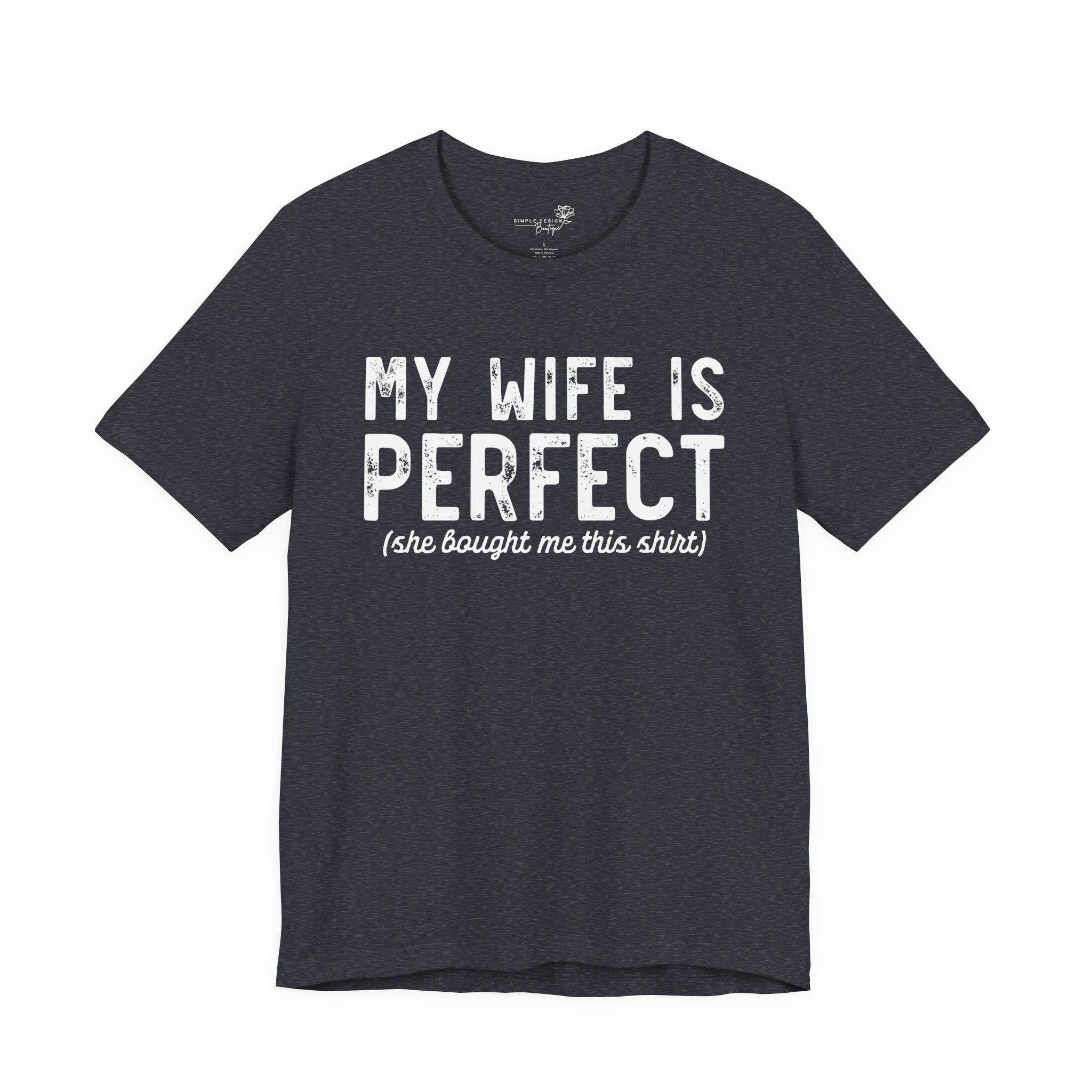 My Wife Is Perfect She Bought Me This Shirt — Funny Husband Tee