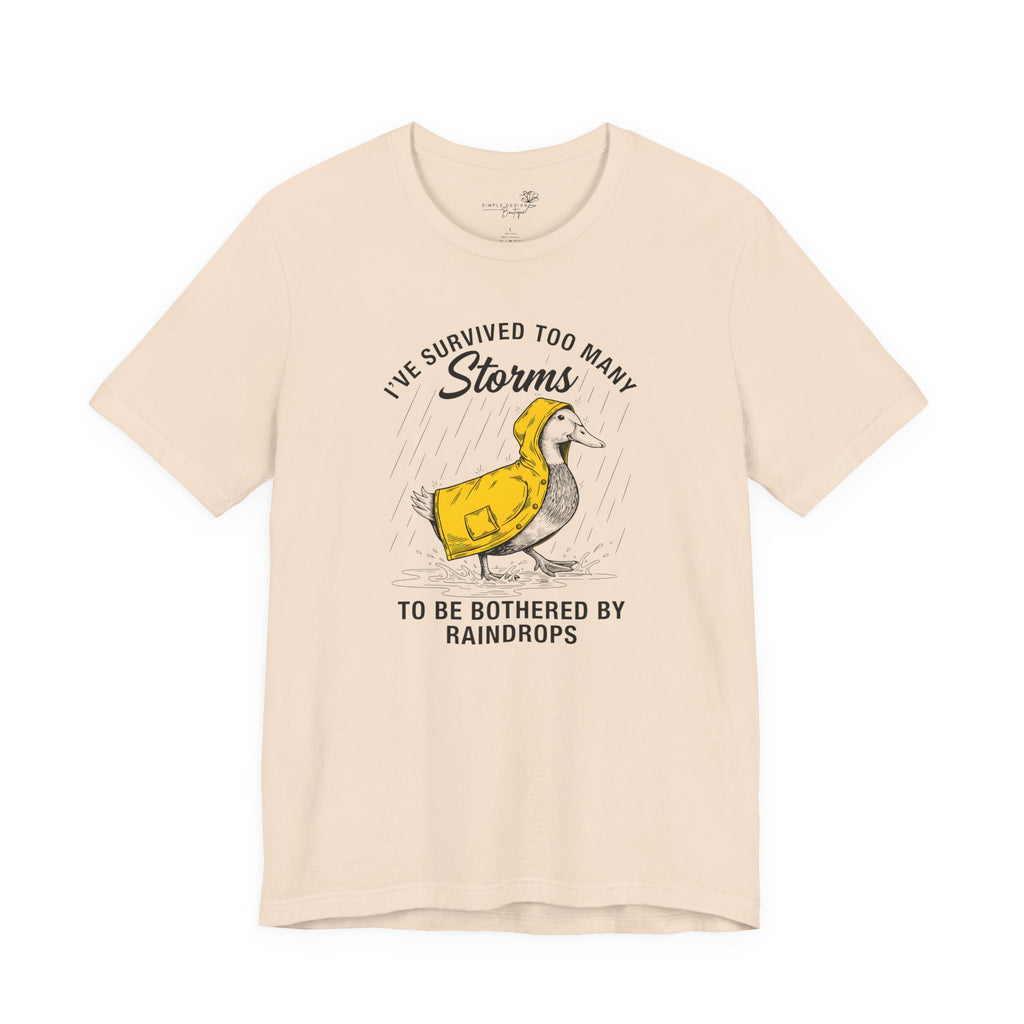 I've Survived Too Many Storms To Be Bothered By Raindrops Unisex T-Shirt - Print