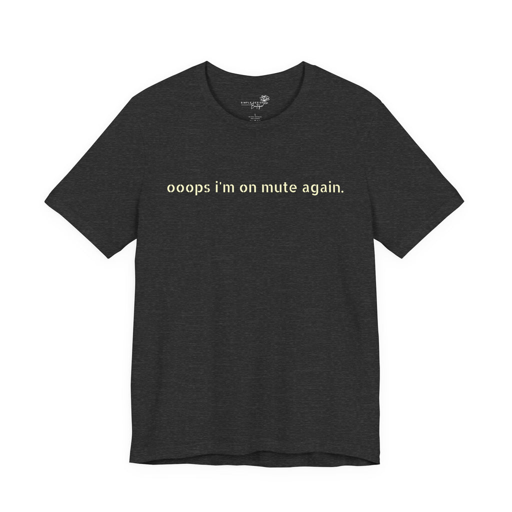 "Oops, I'm on Mute Again" Funny Work From Home T-Shirt