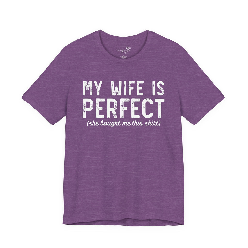 My Wife Is Perfect She Bought Me This Shirt — Funny Husband Tee