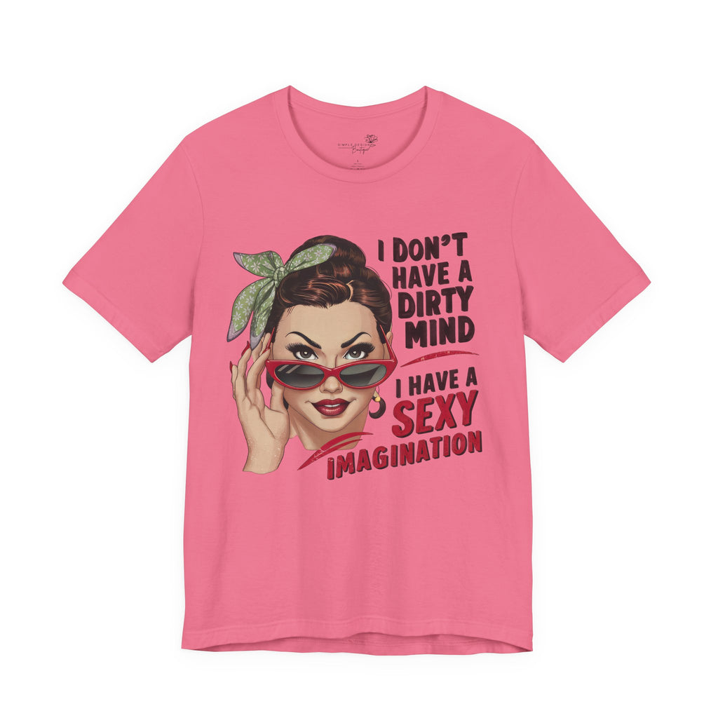 I Don’t Have a Dirty Mind Graphic Tee — Funny Women’s Statement Shirt | S–3XL
