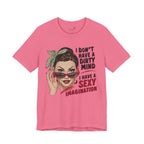 I Don’t Have a Dirty Mind Graphic Tee — Funny Women’s Statement Shirt | S–3XL