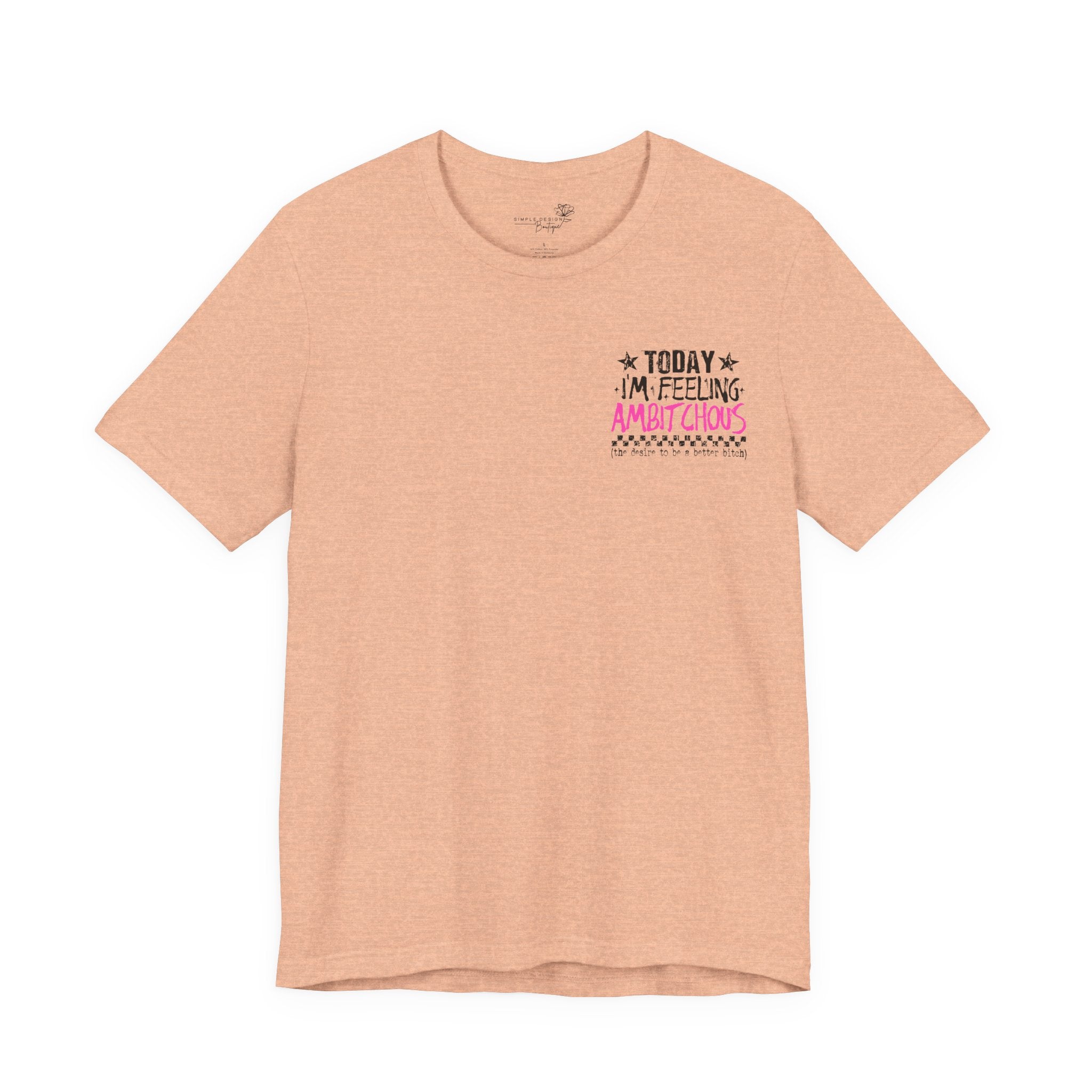 Today I Feel Ambitchous Unisex T-Shirt — Bold Funny Gift for Her