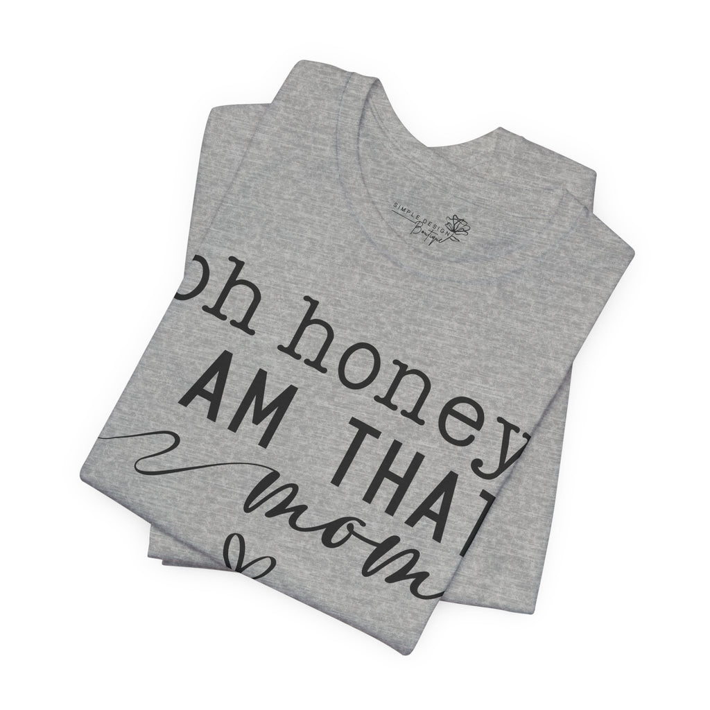 Oh Honey I Am That Mom — Women's Mother's Day Graphic Tee