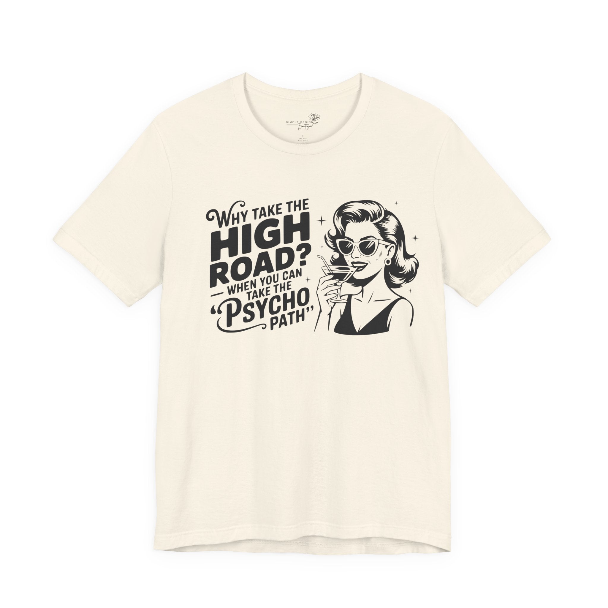 Why Take the High Road When You Can Take the Psycho Path T-Shirt — Funny Gift for Her
