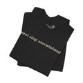 Next Stop: Overwhelmed — Minimalist Funny Graphic T-Shirt