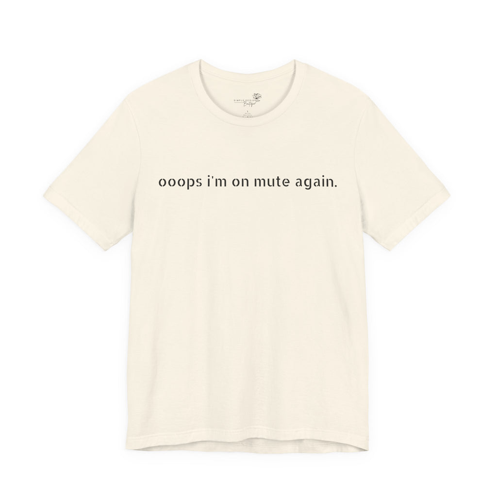 "Oops, I'm on Mute Again" Funny Work From Home T-Shirt