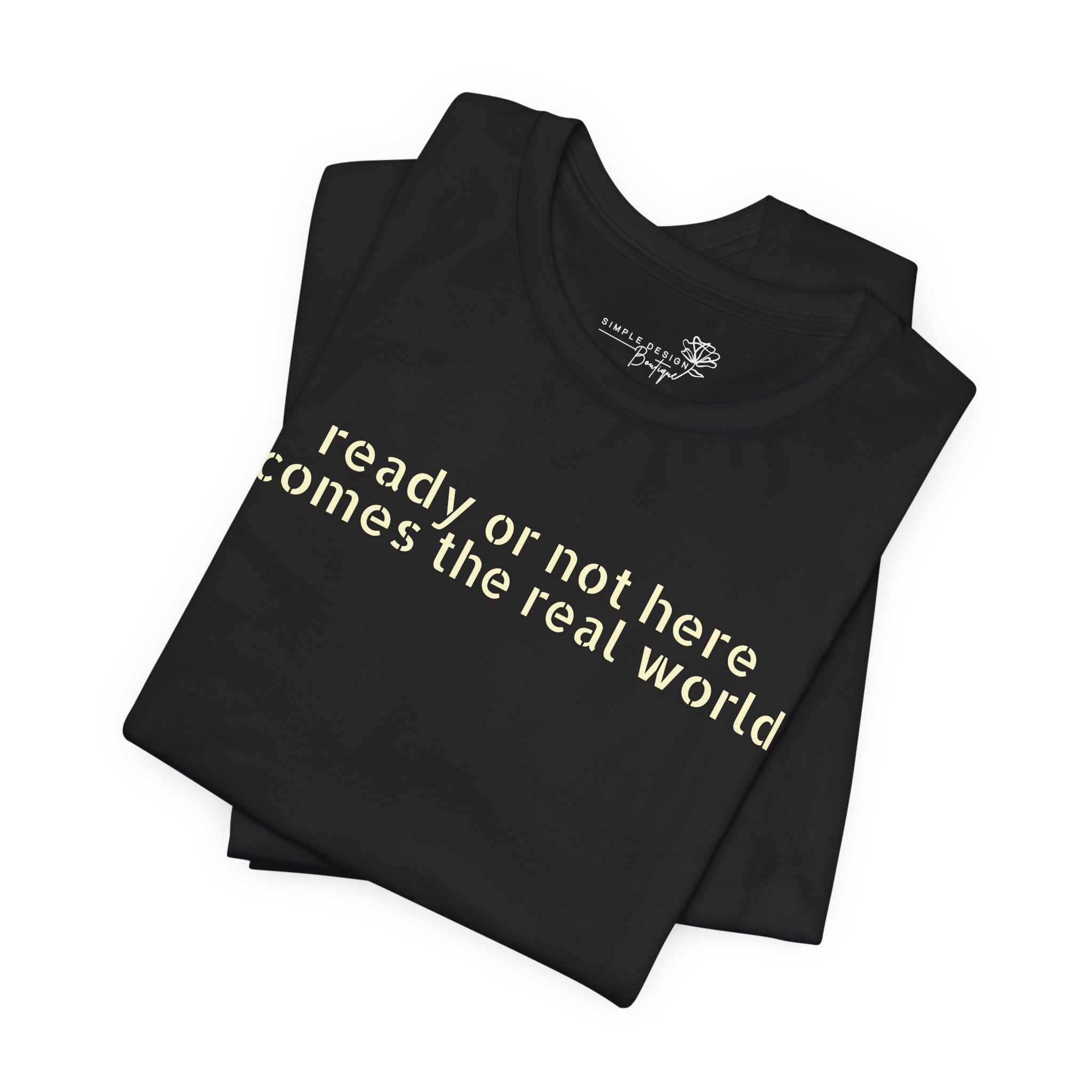 Ready or Not, Here Comes the Real World — Unisex T-Shirt