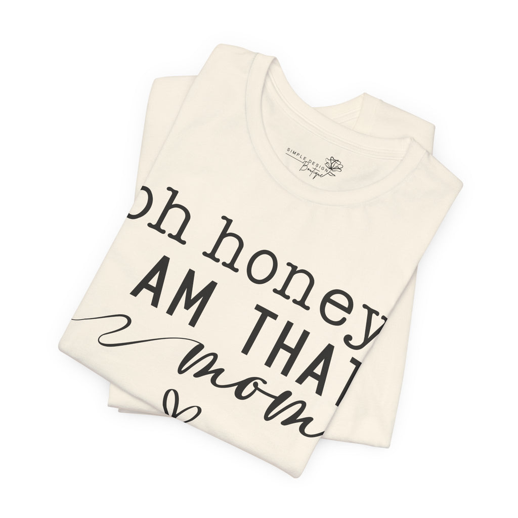Oh Honey I Am That Mom — Women's Mother's Day Graphic Tee