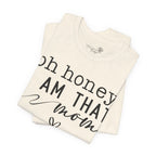 Oh Honey I Am That Mom — Women's Mother's Day Graphic Tee