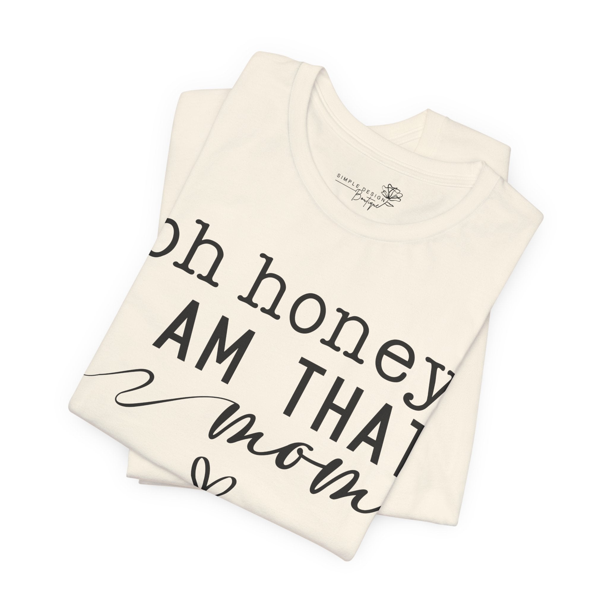 Oh Honey I Am That Mom — Women's Mother's Day Graphic Tee