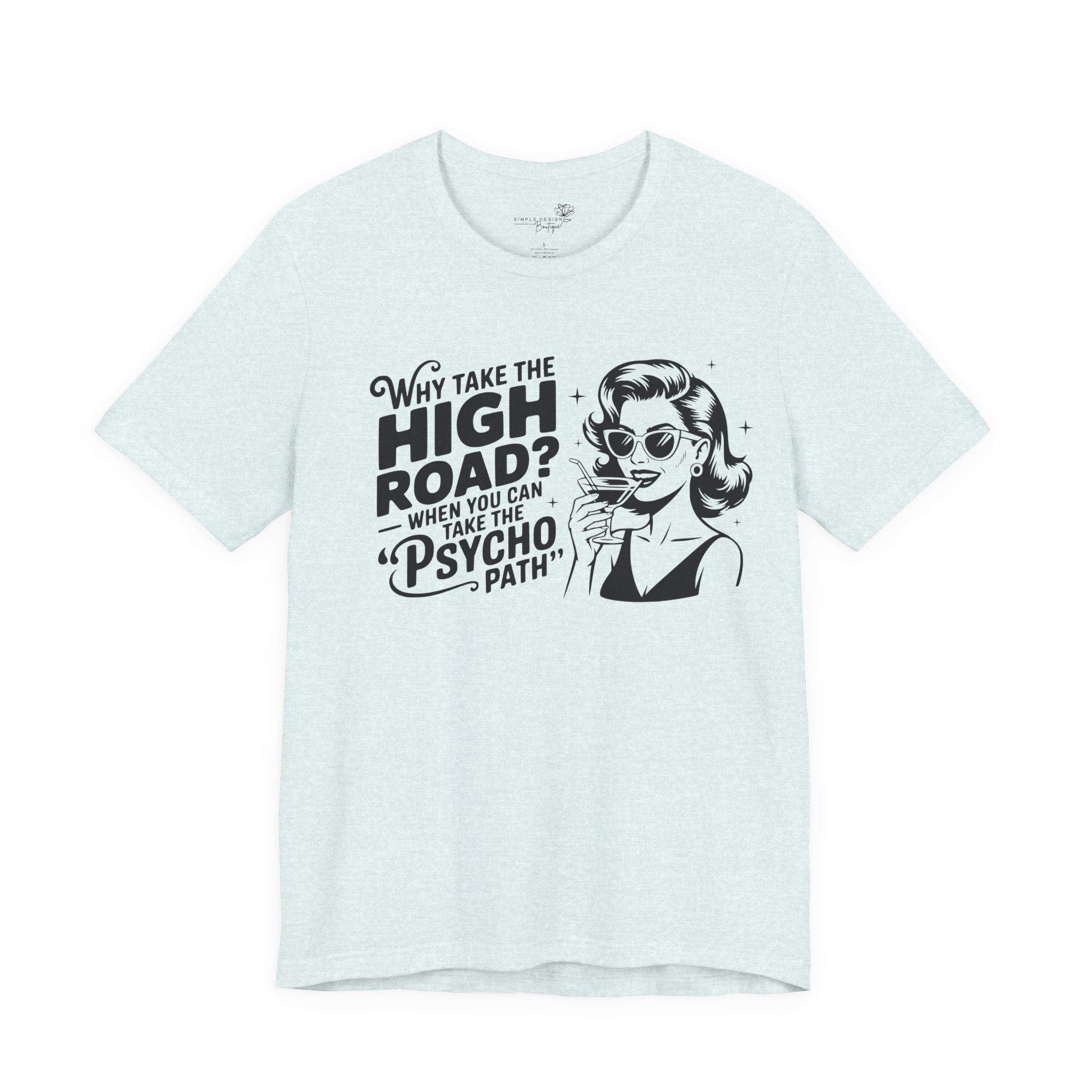 Why Take the High Road When You Can Take the Psycho Path T-Shirt — Funny Gift for Her